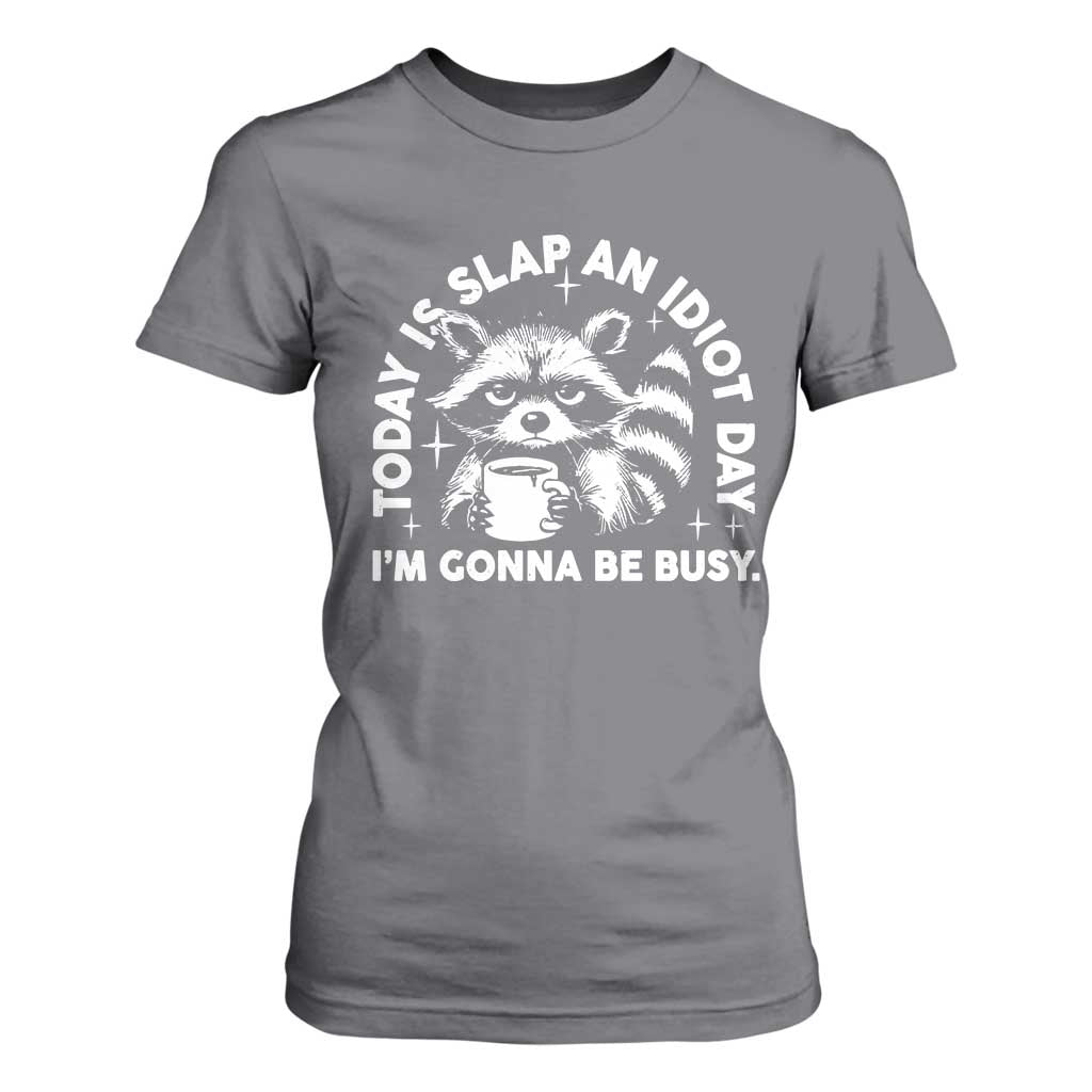 Funny Raccoon Today Is Slap An Idiot Day T Shirt For Women TS09 Charcoal Print Your Wear