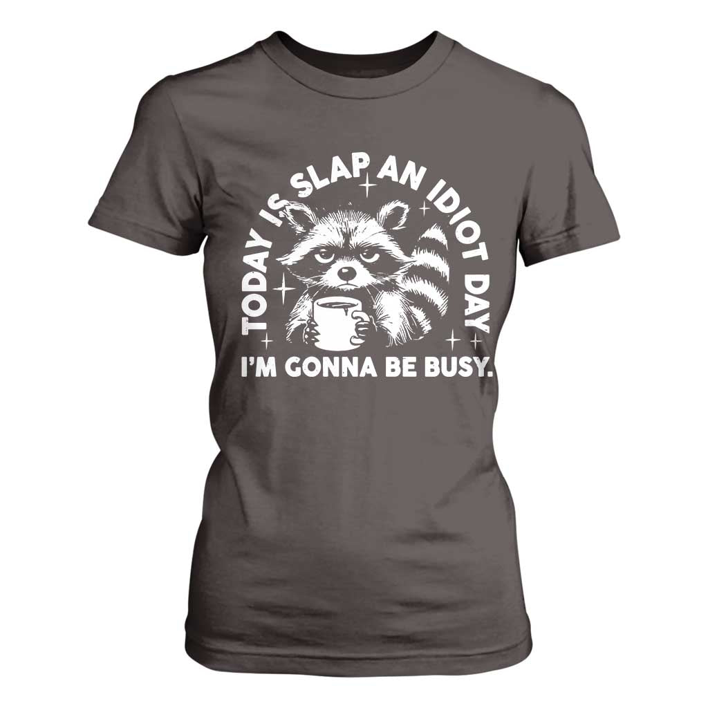Funny Raccoon Today Is Slap An Idiot Day T Shirt For Women TS09 Dark Chocolate Print Your Wear