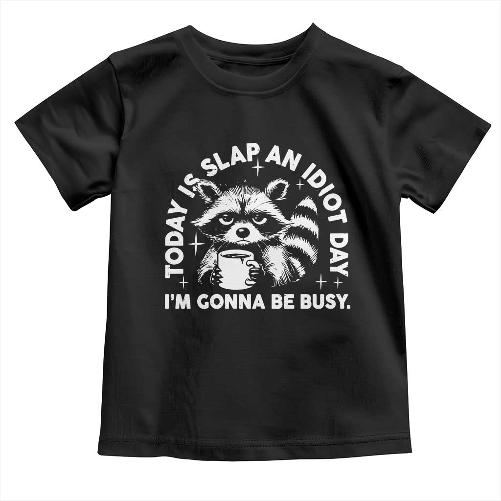 Funny Raccoon Today Is Slap An Idiot Day Toddler T Shirt TS09 Black Print Your Wear