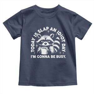 Funny Raccoon Today Is Slap An Idiot Day Toddler T Shirt TS09 Navy Print Your Wear