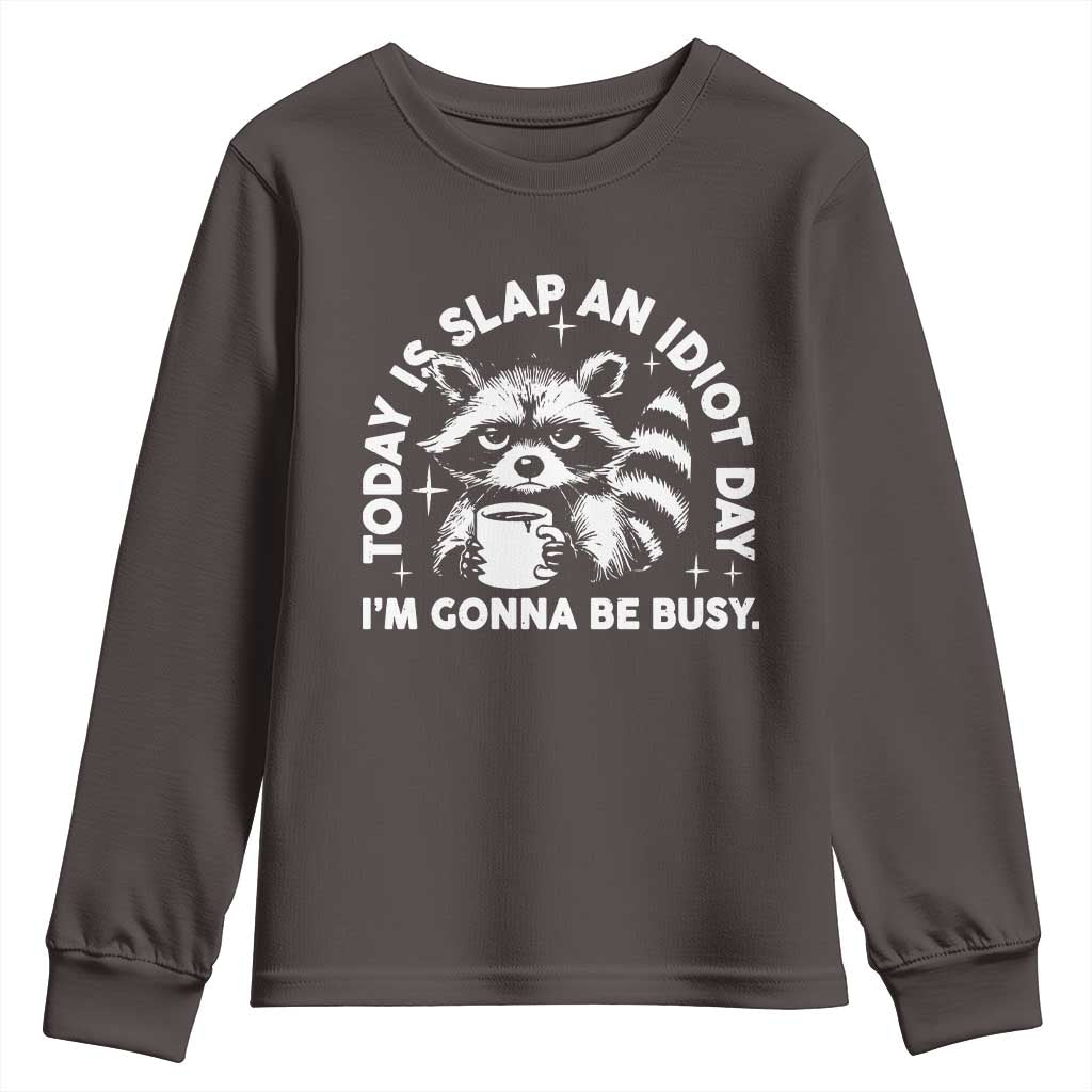 Funny Raccoon Today Is Slap An Idiot Day Youth Sweatshirt TS09 Dark Chocolate Print Your Wear