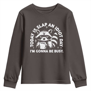 Funny Raccoon Today Is Slap An Idiot Day Youth Sweatshirt TS09 Dark Chocolate Print Your Wear