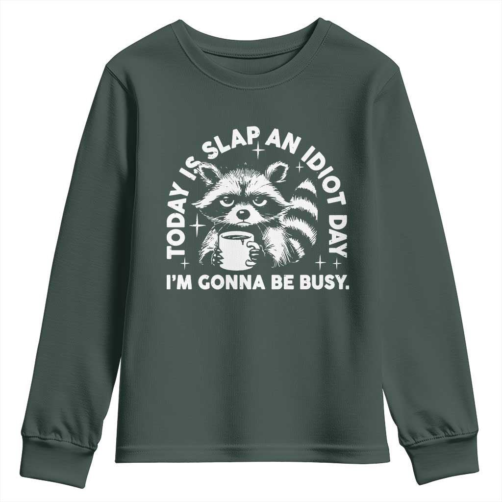 Funny Raccoon Today Is Slap An Idiot Day Youth Sweatshirt TS09 Dark Forest Green Print Your Wear