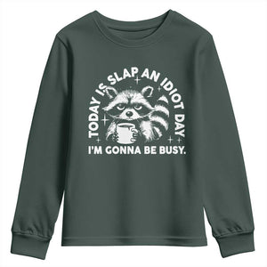 Funny Raccoon Today Is Slap An Idiot Day Youth Sweatshirt TS09 Dark Forest Green Print Your Wear