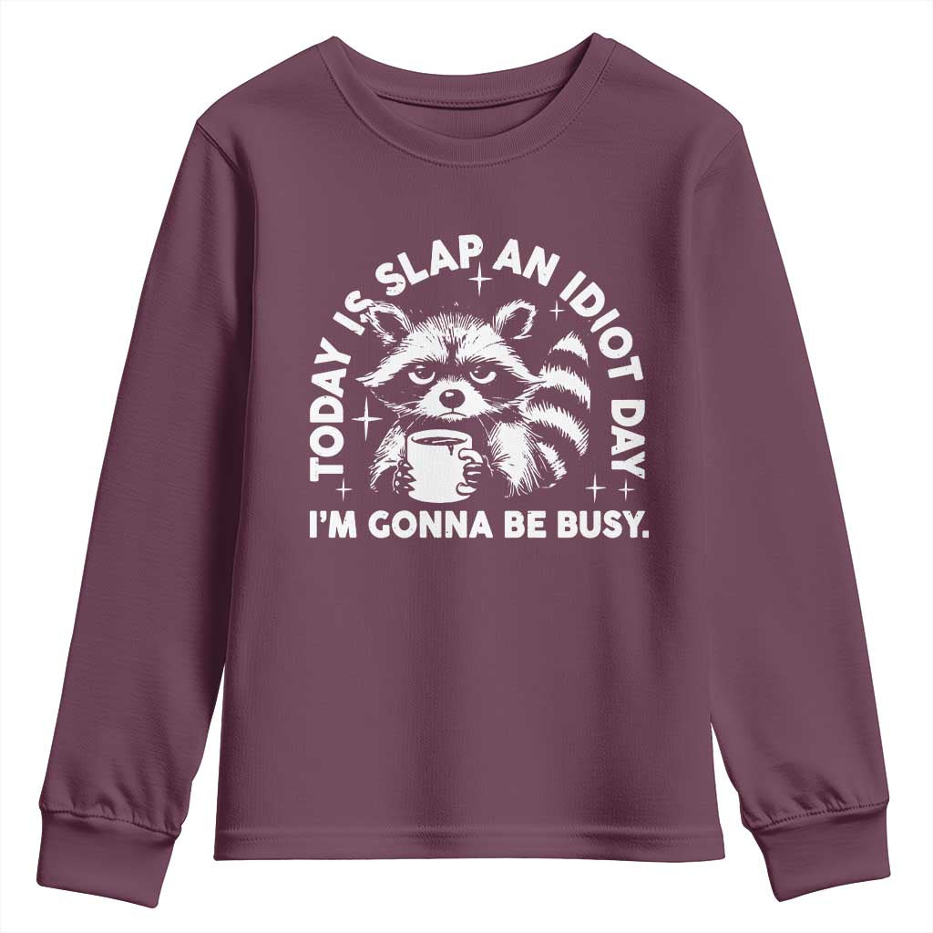 Funny Raccoon Today Is Slap An Idiot Day Youth Sweatshirt TS09 Maroon Print Your Wear