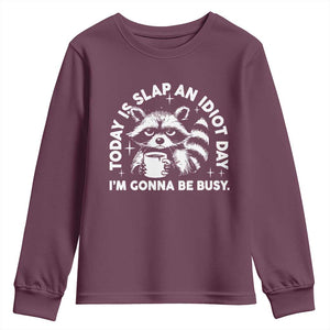 Funny Raccoon Today Is Slap An Idiot Day Youth Sweatshirt TS09 Maroon Print Your Wear