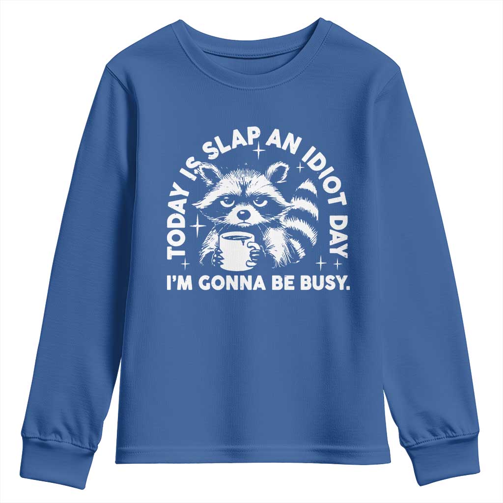 Funny Raccoon Today Is Slap An Idiot Day Youth Sweatshirt TS09 Royal Blue Print Your Wear