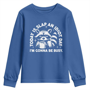Funny Raccoon Today Is Slap An Idiot Day Youth Sweatshirt TS09 Royal Blue Print Your Wear