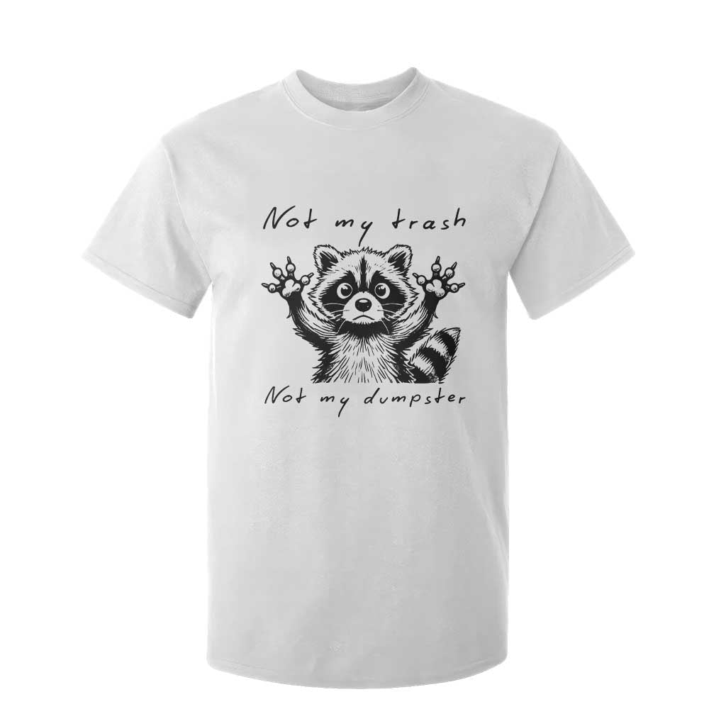Funny Raccoon T Shirt For Kid Not My Trash Not My Dumpster TS09 White Print Your Wear