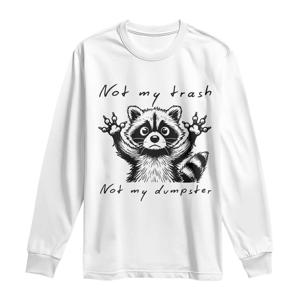 Funny Raccoon Long Sleeve Shirt Not My Trash Not My Dumpster TS09 White Print Your Wear