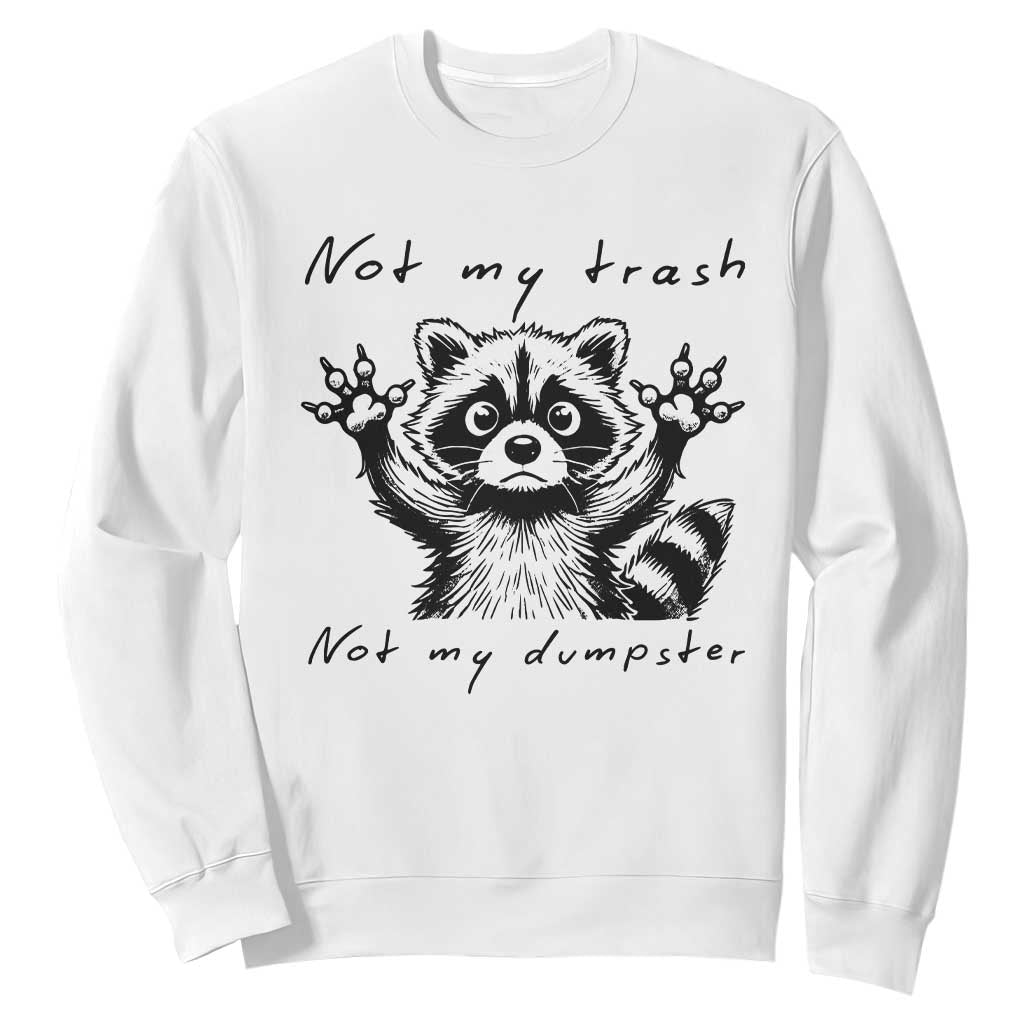 Funny Raccoon Sweatshirt Not My Trash Not My Dumpster TS09 White Print Your Wear