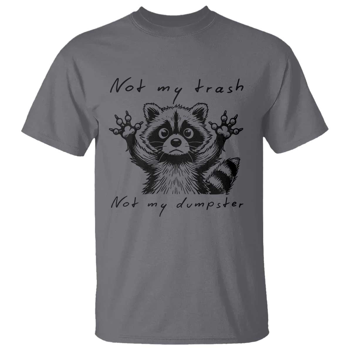 Funny Raccoon T Shirt Not My Trash Not My Dumpster TS09 Charcoal Print Your Wear