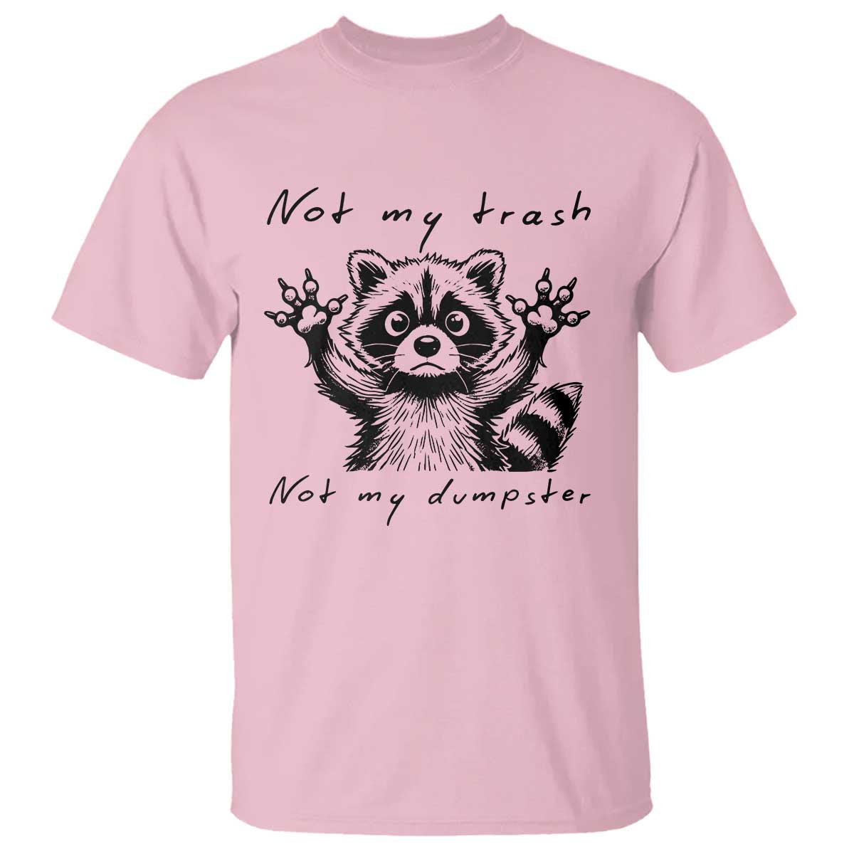 Funny Raccoon T Shirt Not My Trash Not My Dumpster TS09 Light Pink Print Your Wear