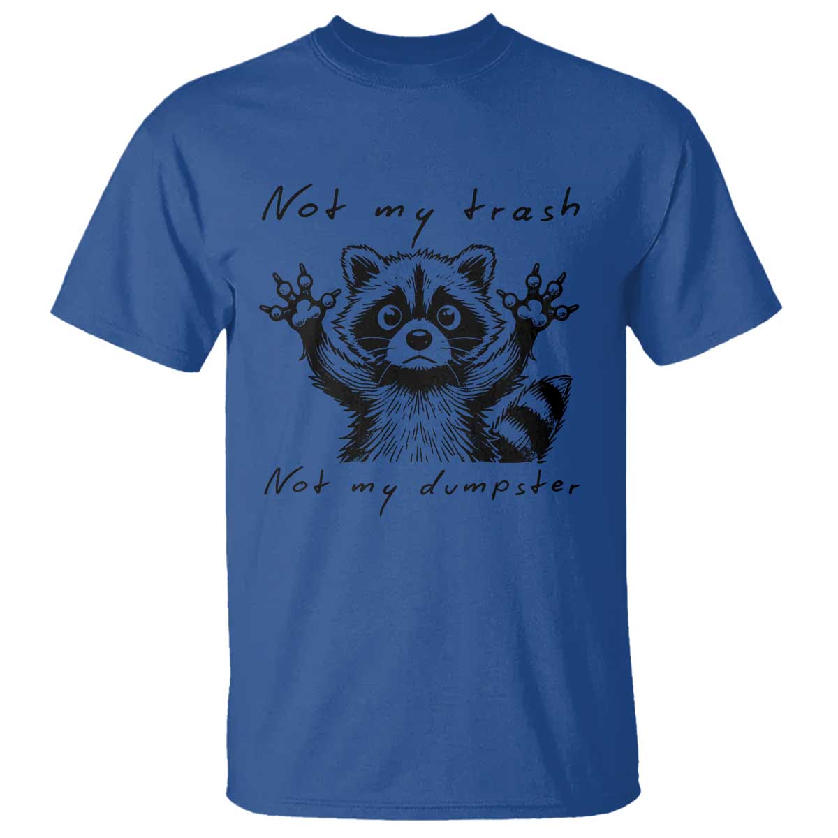 Funny Raccoon T Shirt Not My Trash Not My Dumpster TS09 Royal Blue Print Your Wear