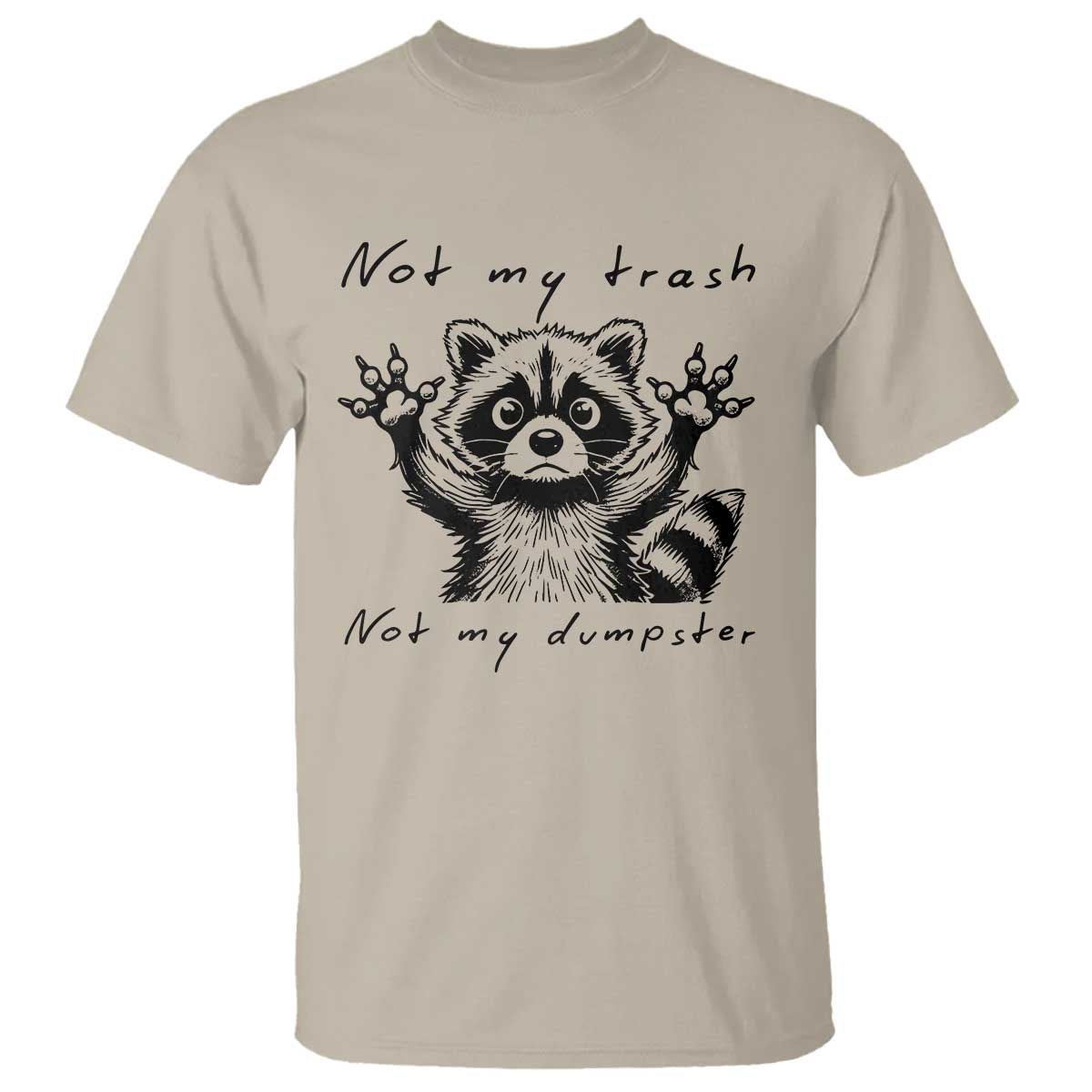 Funny Raccoon T Shirt Not My Trash Not My Dumpster TS09 Sand Print Your Wear
