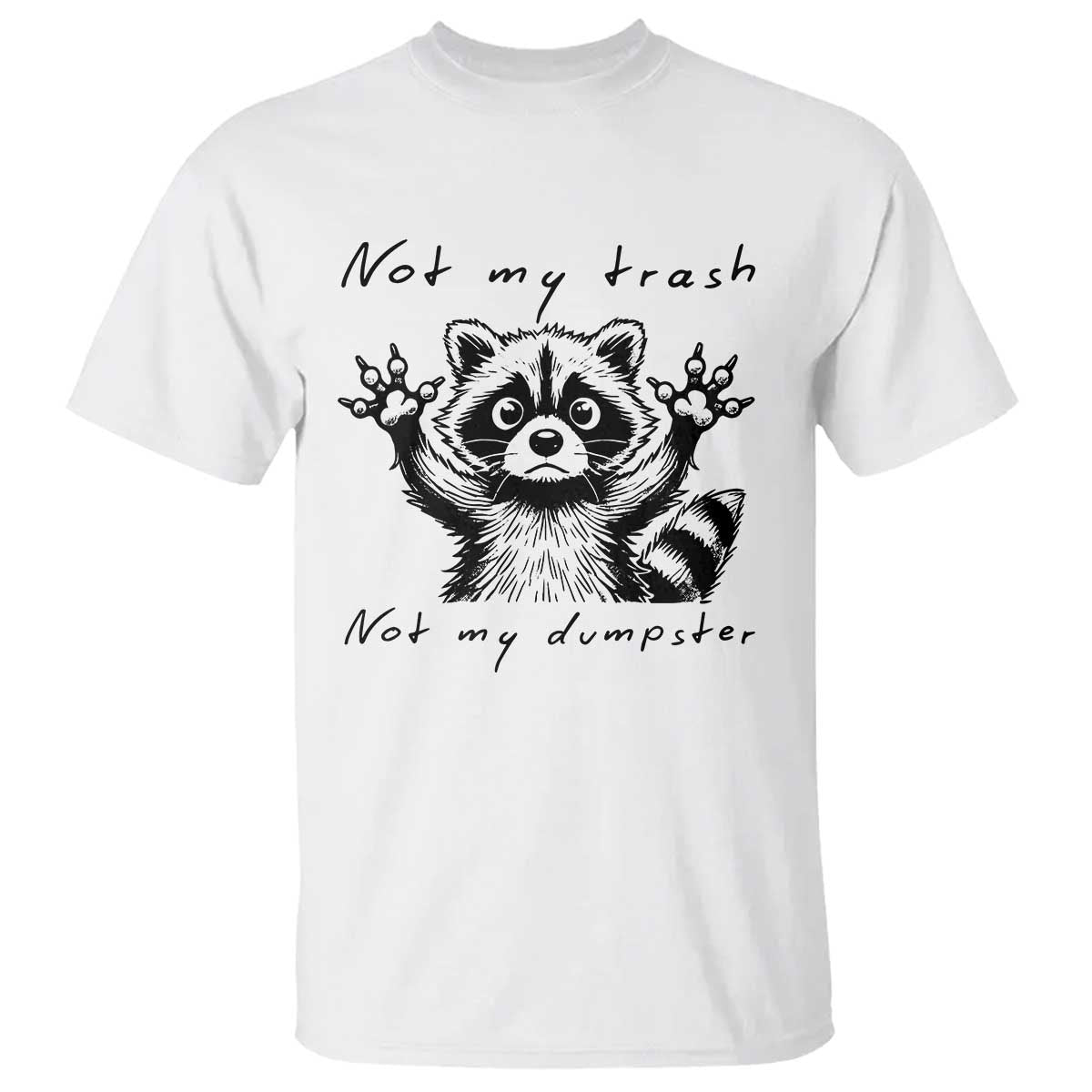 Funny Raccoon T Shirt Not My Trash Not My Dumpster TS09 White Print Your Wear