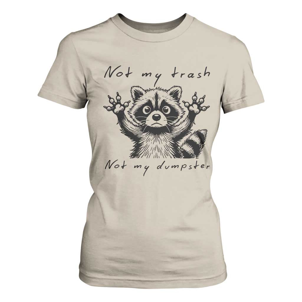 Funny Raccoon T Shirt For Women Not My Trash Not My Dumpster TS09 Sand Print Your Wear