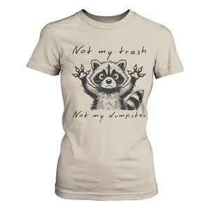 Funny Raccoon T Shirt For Women Not My Trash Not My Dumpster TS09 Sand Print Your Wear
