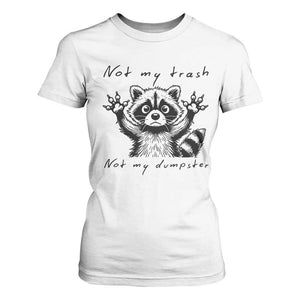 Funny Raccoon T Shirt For Women Not My Trash Not My Dumpster TS09 White Print Your Wear