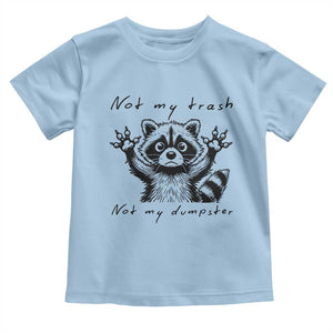 Funny Raccoon Toddler T Shirt Not My Trash Not My Dumpster TS09 Light Blue Print Your Wear
