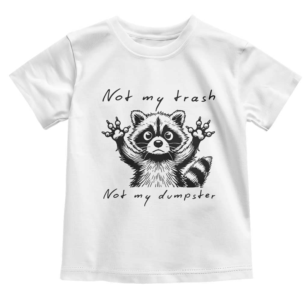 Funny Raccoon Toddler T Shirt Not My Trash Not My Dumpster TS09 White Print Your Wear