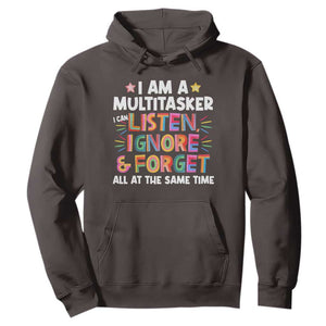 Funny I Am Multitasker Hoodie I Can Listen Ignore & Forget All At The Same Time TS09 Dark Chocolate Print Your Wear