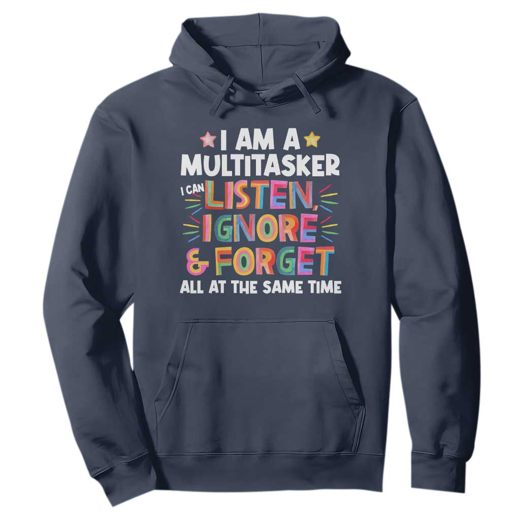 Funny I Am Multitasker Hoodie I Can Listen Ignore & Forget All At The Same Time TS09 Navy Print Your Wear