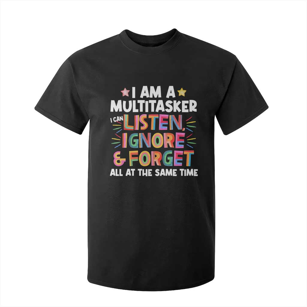 Funny I Am Multitasker T Shirt For Kid I Can Listen Ignore & Forget All At The Same Time TS09 Black Print Your Wear