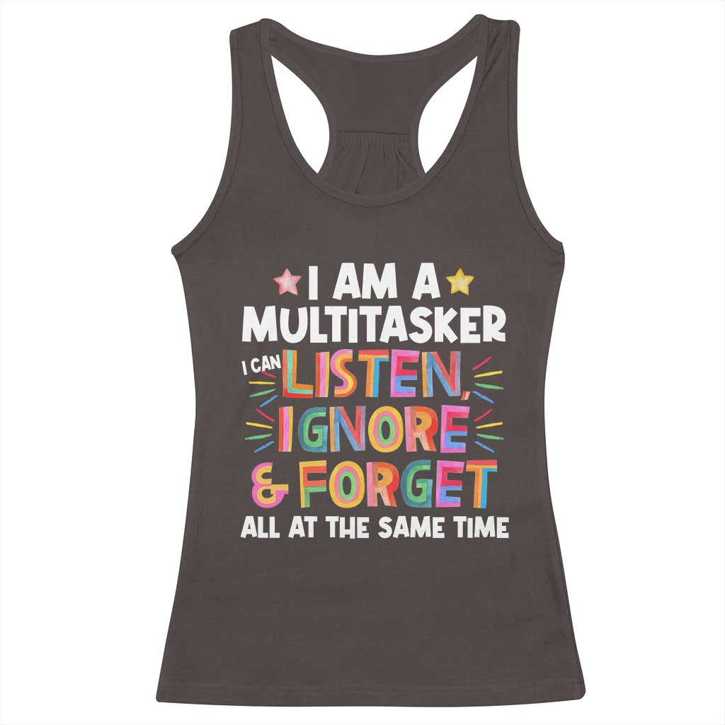 Funny I Am Multitasker Racerback Tank Top I Can Listen Ignore & Forget All At The Same Time TS09 Dark Chocolate Print Your Wear