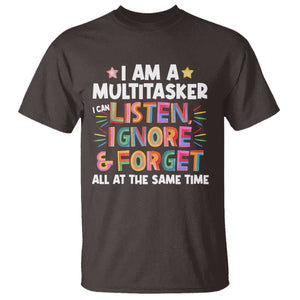 Funny I Am Multitasker T Shirt I Can Listen Ignore & Forget All At The Same Time TS09 Dark Chocolate Print Your Wear