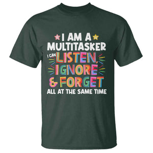 Funny I Am Multitasker T Shirt I Can Listen Ignore & Forget All At The Same Time TS09 Dark Forest Green Print Your Wear