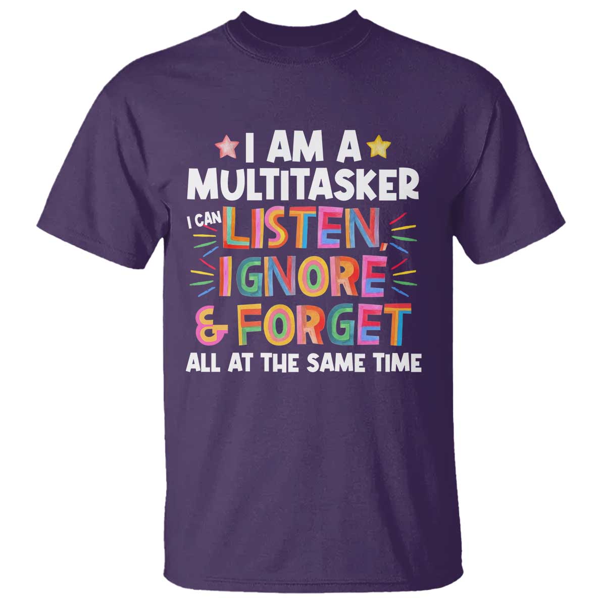 Funny I Am Multitasker T Shirt I Can Listen Ignore & Forget All At The Same Time TS09 Purple Print Your Wear