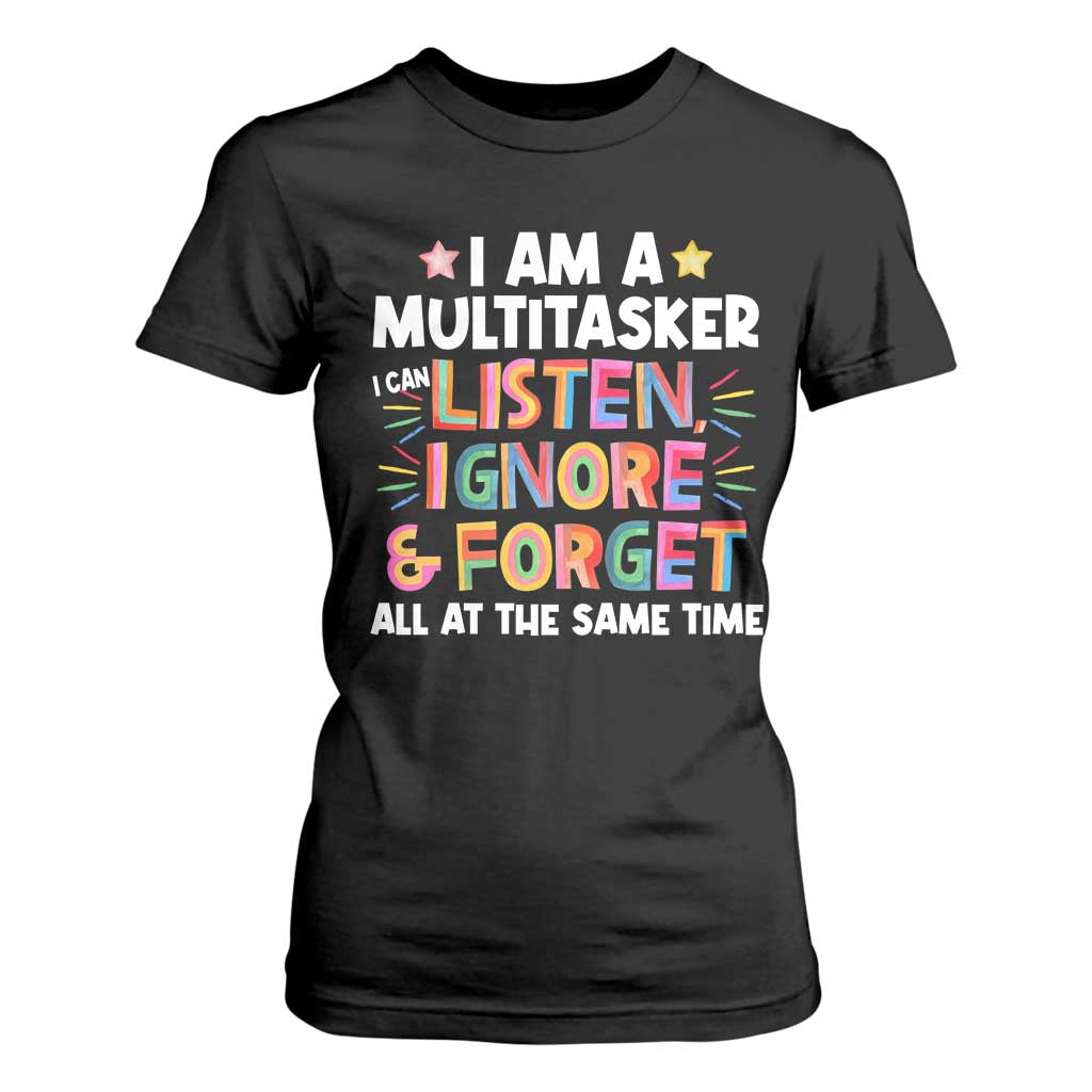 Funny I Am Multitasker T Shirt For Women I Can Listen Ignore & Forget All At The Same Time TS09 Black Print Your Wear