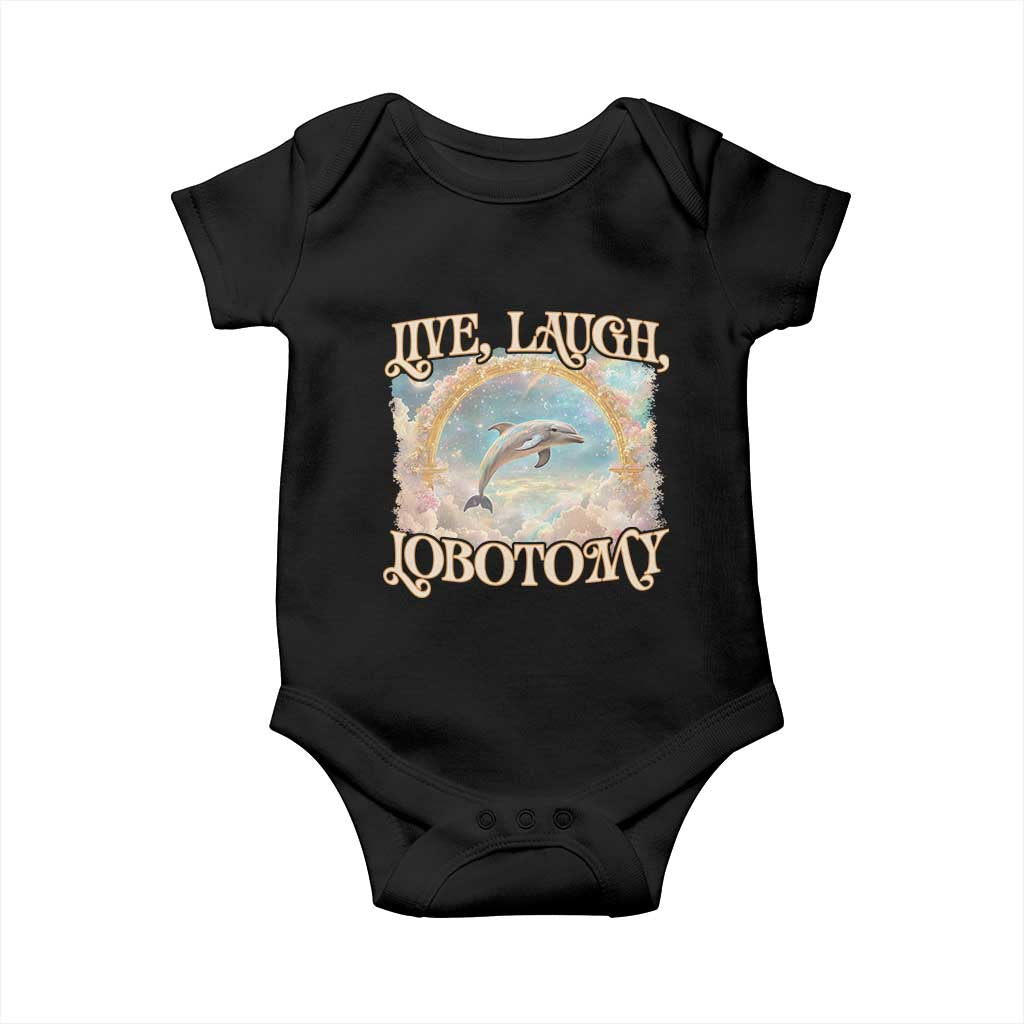 Funny Dolphin Meme Baby Onesie Live Laugh Lobotomy TS09 Black Print Your Wear