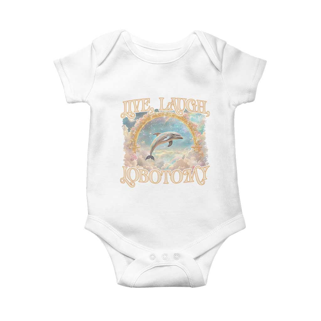 Funny Dolphin Meme Baby Onesie Live Laugh Lobotomy TS09 White Print Your Wear