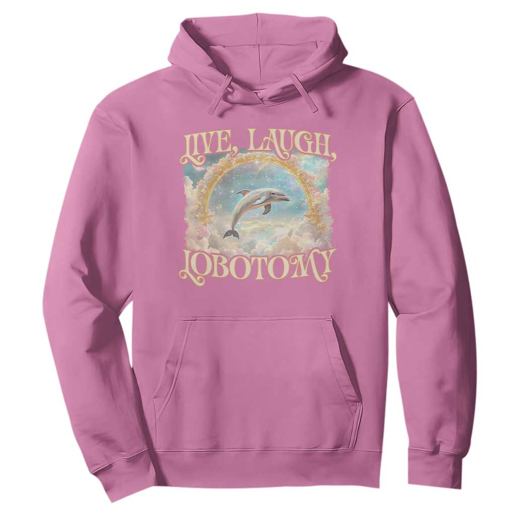Funny Dolphin Meme Hoodie Live Laugh Lobotomy TS09 Azalea Print Your Wear