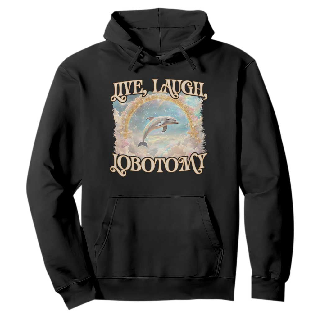 Funny Dolphin Meme Hoodie Live Laugh Lobotomy TS09 Black Print Your Wear