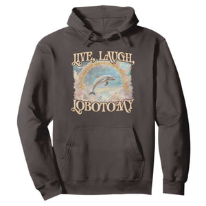 Funny Dolphin Meme Hoodie Live Laugh Lobotomy TS09 Dark Chocolate Print Your Wear