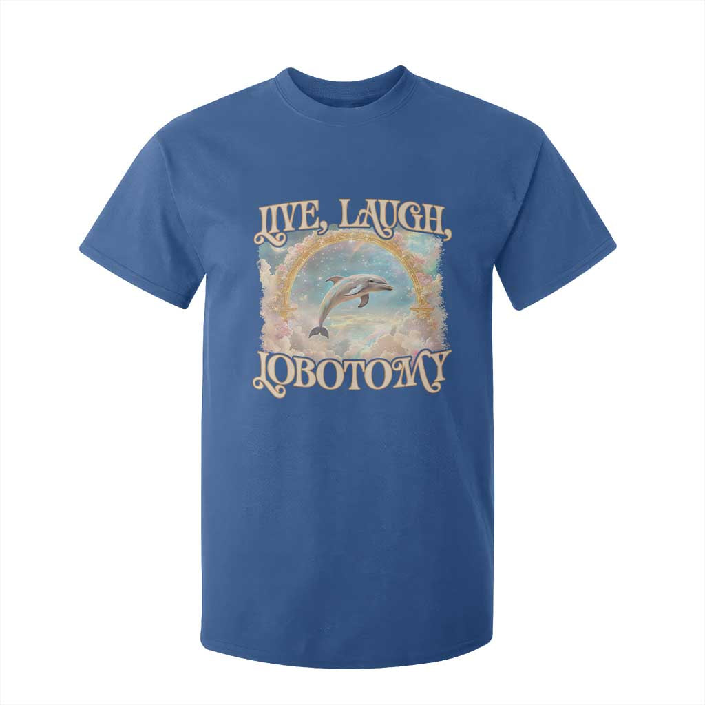 Funny Dolphin Meme T Shirt For Kid Live Laugh Lobotomy TS09 Royal Blue Print Your Wear