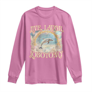 Funny Dolphin Meme Long Sleeve Shirt Live Laugh Lobotomy TS09 Azalea Print Your Wear
