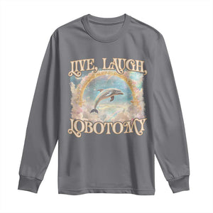 Funny Dolphin Meme Long Sleeve Shirt Live Laugh Lobotomy TS09 Charcoal Print Your Wear