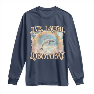 Funny Dolphin Meme Long Sleeve Shirt Live Laugh Lobotomy TS09 Navy Print Your Wear