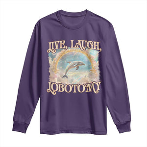 Funny Dolphin Meme Long Sleeve Shirt Live Laugh Lobotomy TS09 Purple Print Your Wear