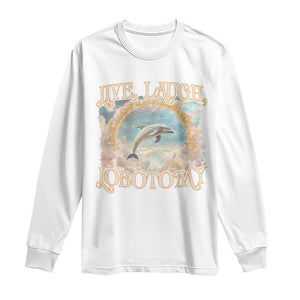 Funny Dolphin Meme Long Sleeve Shirt Live Laugh Lobotomy TS09 White Print Your Wear