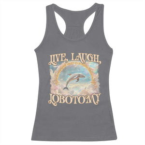 Funny Dolphin Meme Racerback Tank Top Live Laugh Lobotomy TS09 Charcoal Print Your Wear