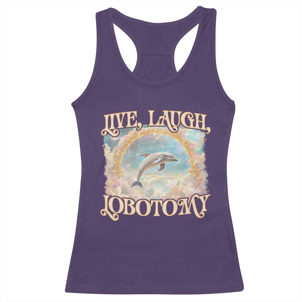 Funny Dolphin Meme Racerback Tank Top Live Laugh Lobotomy TS09 Purple Print Your Wear