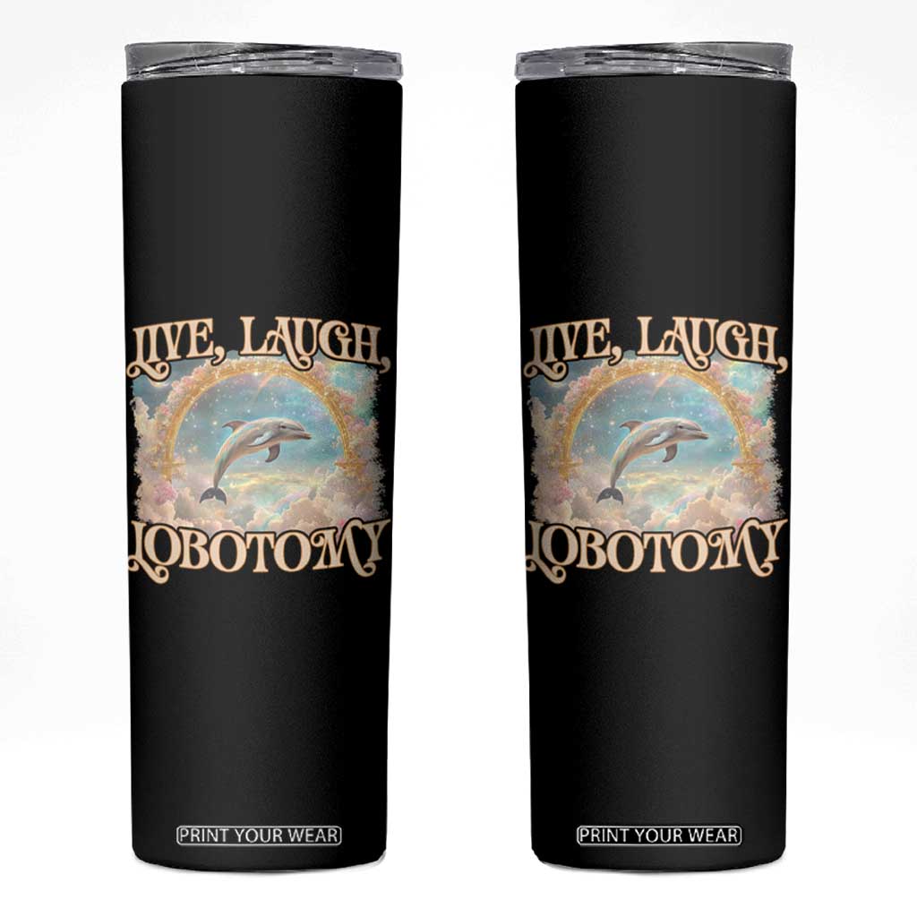 Funny Dolphin Meme Skinny Tumbler Live Laugh Lobotomy TS09 Black Print Your Wear