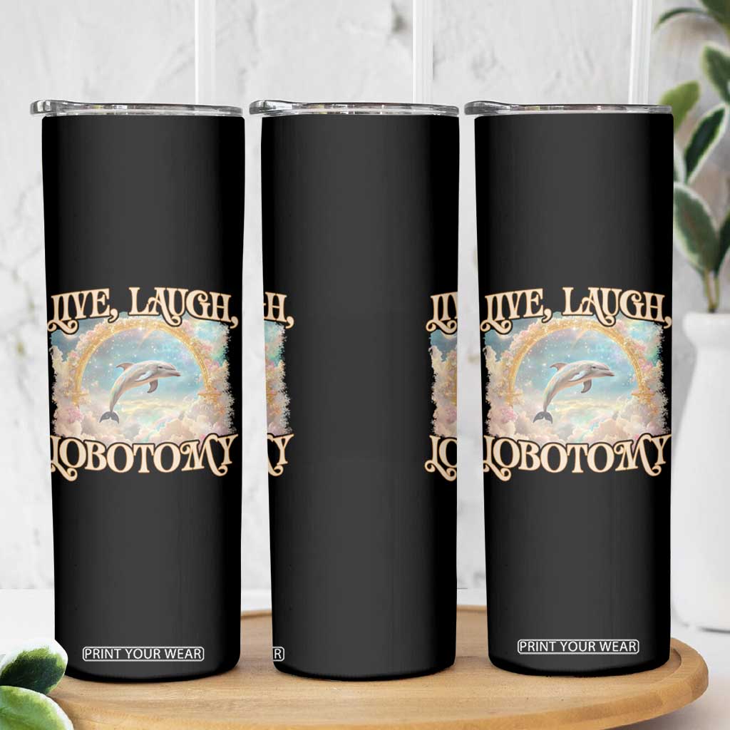 Funny Dolphin Meme Skinny Tumbler Live Laugh Lobotomy TS09 Print Your Wear