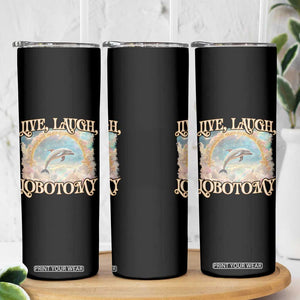 Funny Dolphin Meme Skinny Tumbler Live Laugh Lobotomy TS09 Print Your Wear