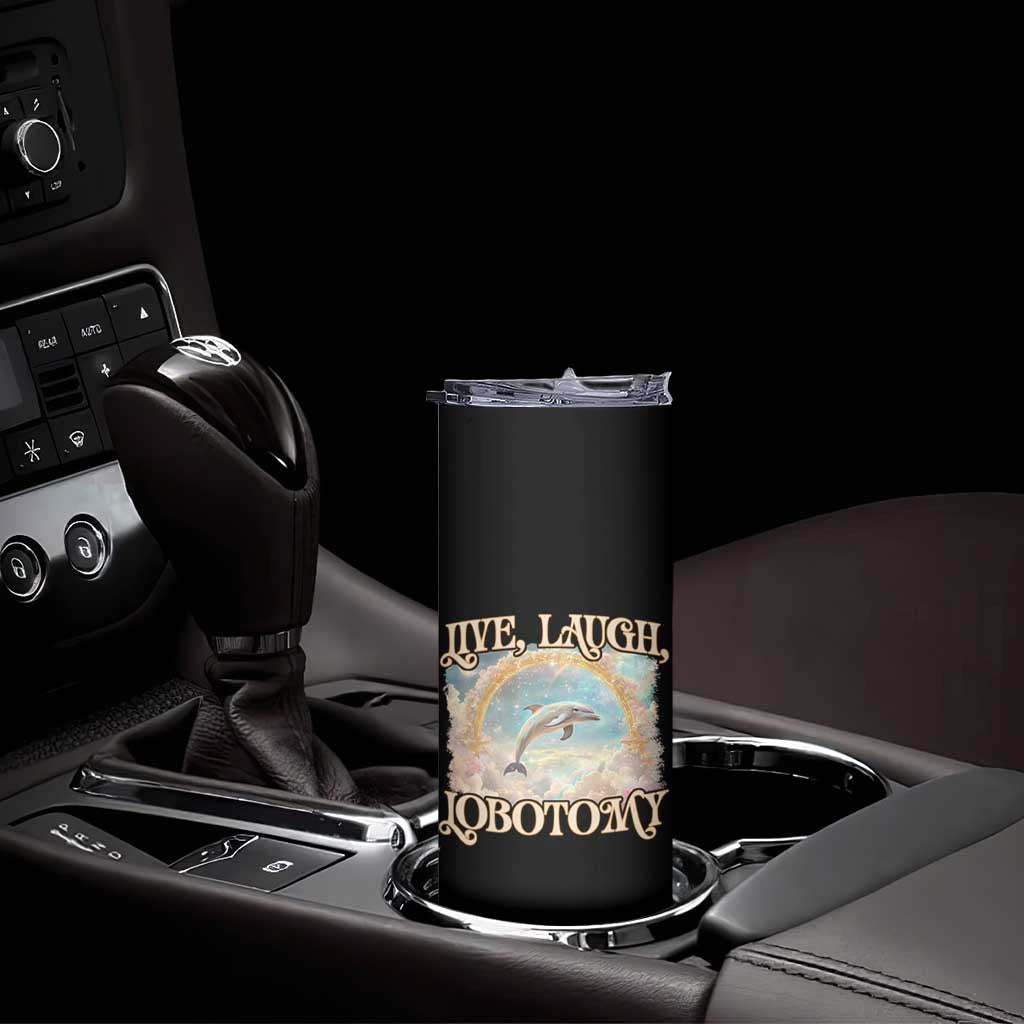 Funny Dolphin Meme Skinny Tumbler Live Laugh Lobotomy TS09 Print Your Wear